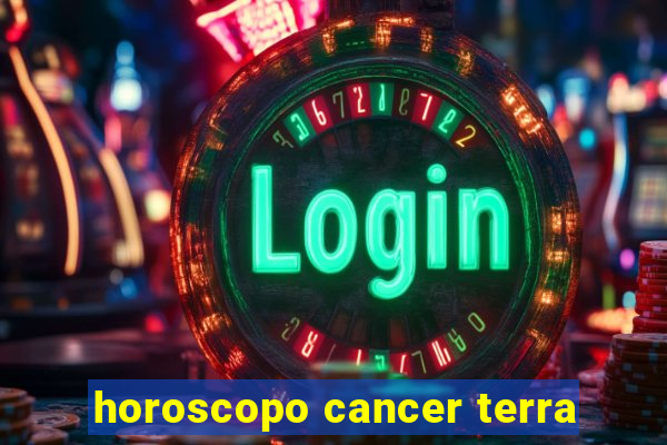 horoscopo cancer terra